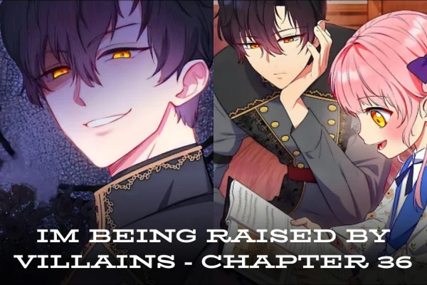 I'm Being Raised by Villains" – Chapter 36 Review: A Surprising Turn of Events