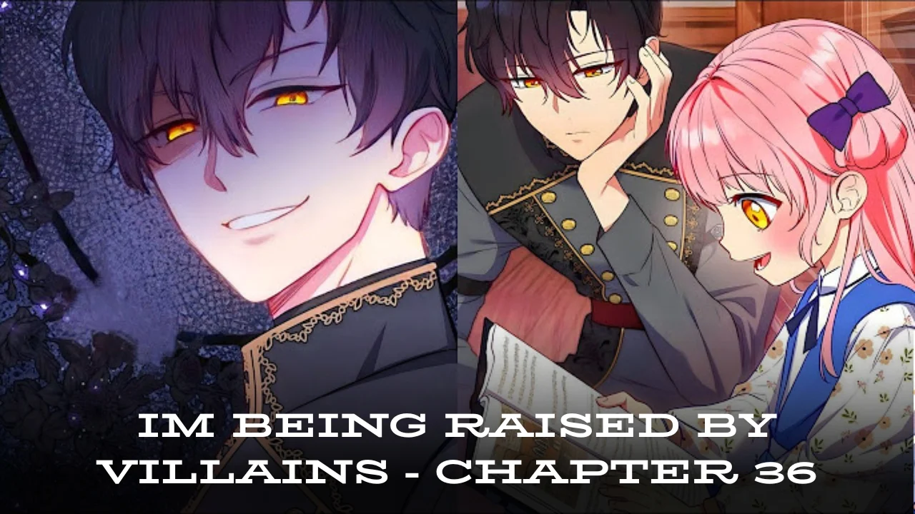 I'm Being Raised by Villains" – Chapter 36 Review: A Surprising Turn of Events