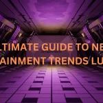 The Ultimate Guide to New Entertainment Trends: Lumolog