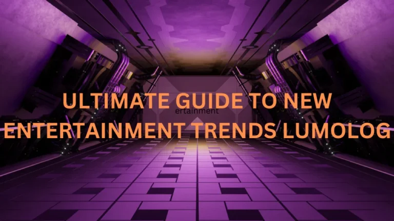 The Ultimate Guide to New Entertainment Trends: Lumolog