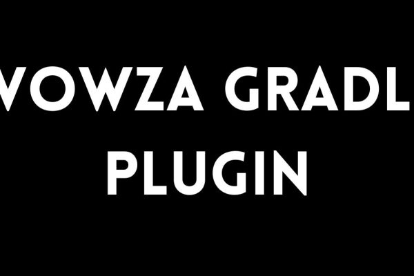 The Wowza Gradle Plugin: A Guide for Streaming Developers