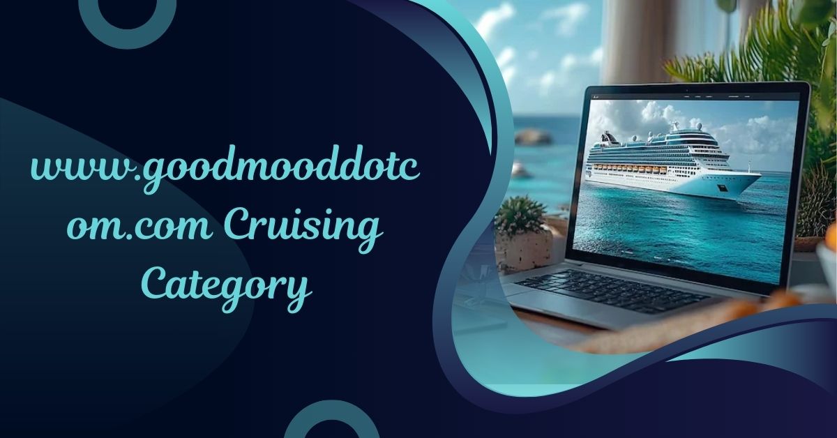 The Cruising Adventures on GoodMoodDotCom.com